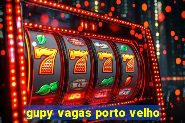 gupy vagas porto velho